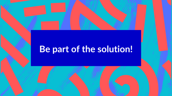 Be part of the solution